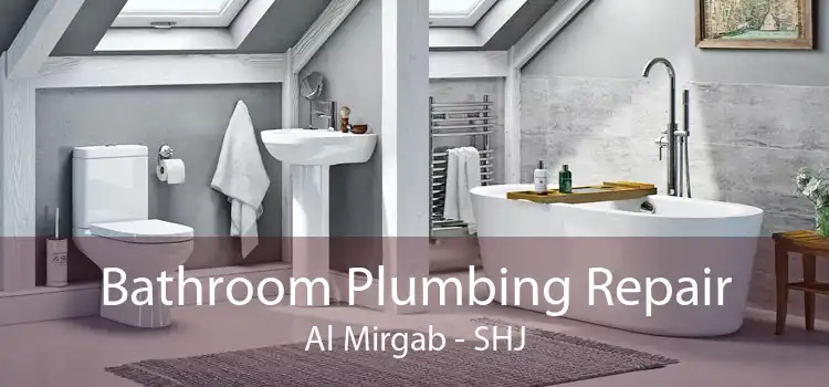 Bathroom Plumbing Repair Al Mirgab - SHJ