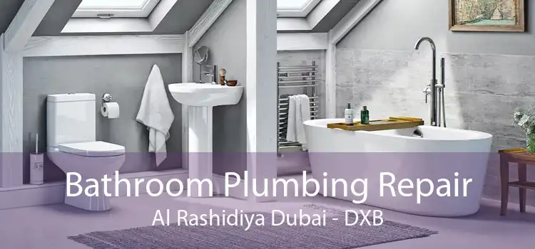 Bathroom Plumbing Repair Al Rashidiya Dubai - DXB