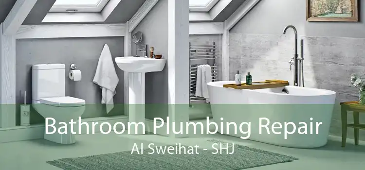 Bathroom Plumbing Repair Al Sweihat - SHJ