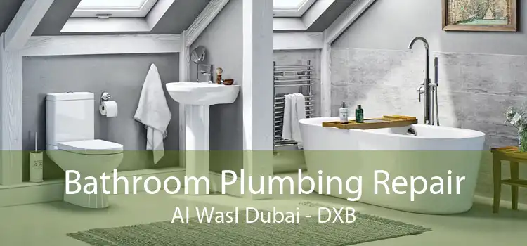 Bathroom Plumbing Repair Al Wasl Dubai - DXB