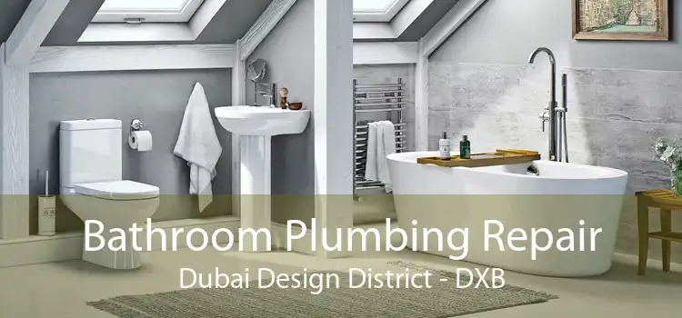 Bathroom Plumbing Repair Dubai Design District - DXB