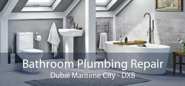 Bathroom Plumbing Repair Dubai Maritime City - DXB