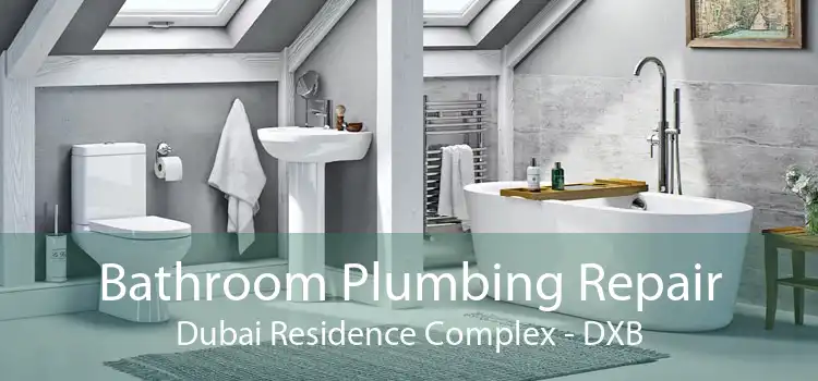 Bathroom Plumbing Repair Dubai Residence Complex - DXB