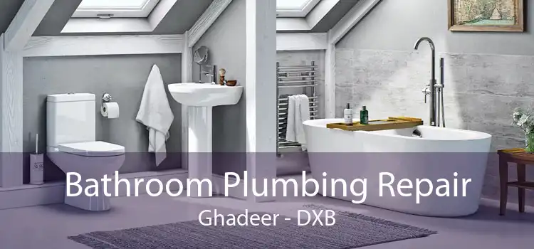 Bathroom Plumbing Repair Ghadeer - DXB