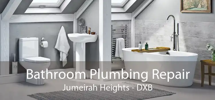 Bathroom Plumbing Repair Jumeirah Heights - DXB