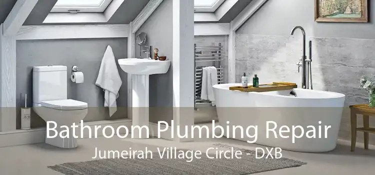 Bathroom Plumbing Repair Jumeirah Village Circle - DXB