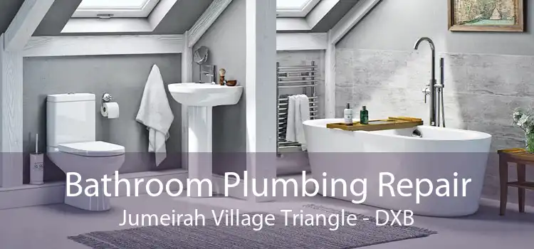 Bathroom Plumbing Repair Jumeirah Village Triangle - DXB