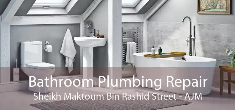 Bathroom Plumbing Repair Sheikh Maktoum Bin Rashid Street - AJM