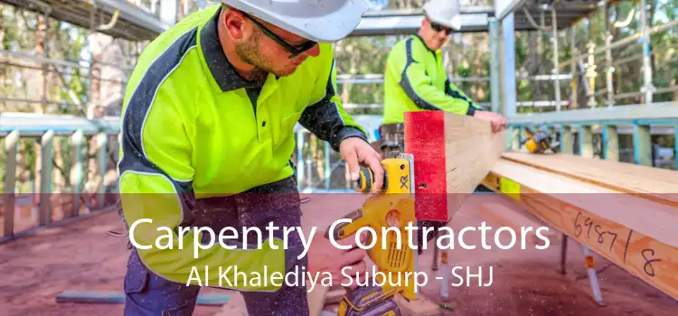 Carpentry Contractors Al Khalediya Suburp - SHJ