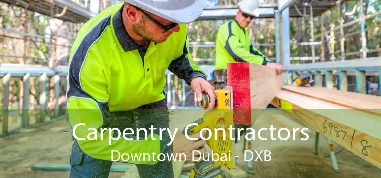 Carpentry Contractors Downtown Dubai - DXB