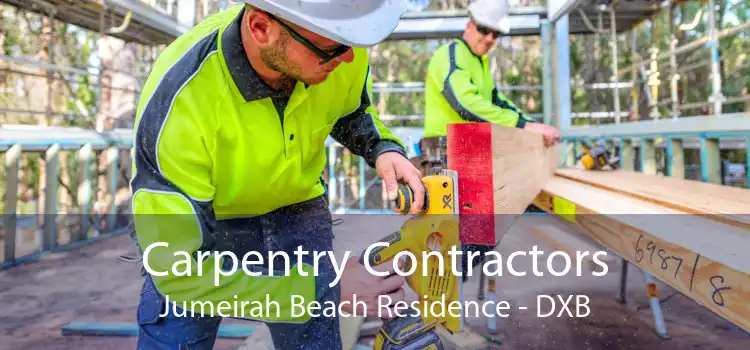 Carpentry Contractors Jumeirah Beach Residence - DXB