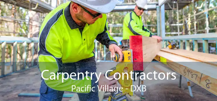 Carpentry Contractors Pacific Village - DXB