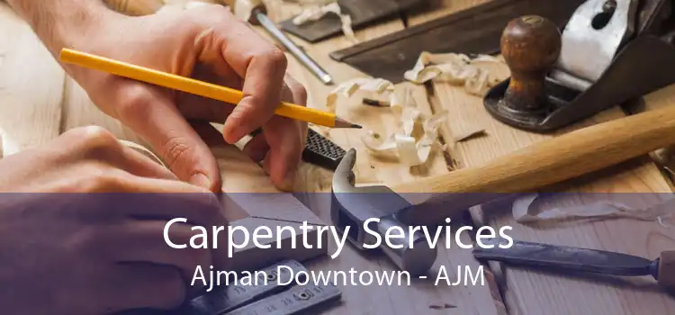 Carpentry Services Ajman Downtown - AJM