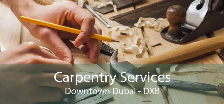 Carpentry Services Downtown Dubai - DXB