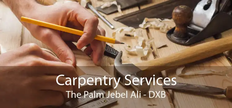 Carpentry Services The Palm Jebel Ali - DXB