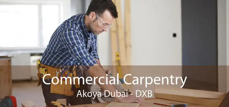 Commercial Carpentry Akoya Dubai - DXB