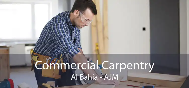 Commercial Carpentry Al Bahia - AJM