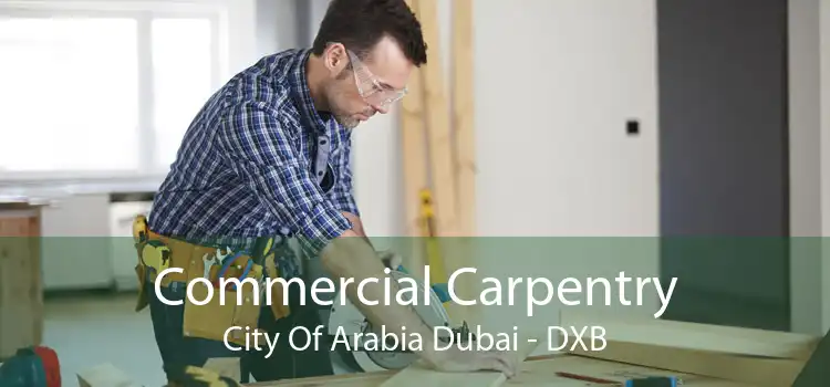 Commercial Carpentry City Of Arabia Dubai - DXB