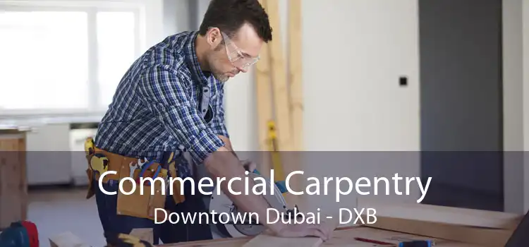 Commercial Carpentry Downtown Dubai - DXB