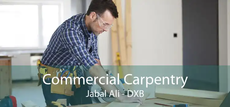 Commercial Carpentry Jabal Ali - DXB