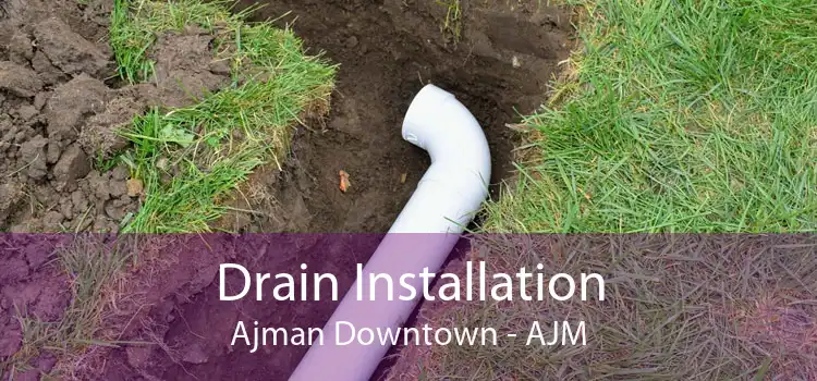 Drain Installation Ajman Downtown - AJM