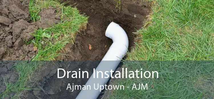 Drain Installation Ajman Uptown - AJM