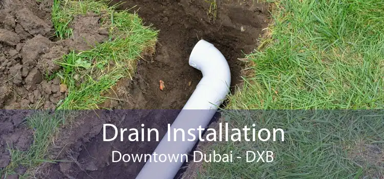 Drain Installation Downtown Dubai - DXB