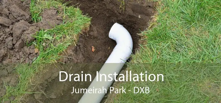 Drain Installation Jumeirah Park - DXB