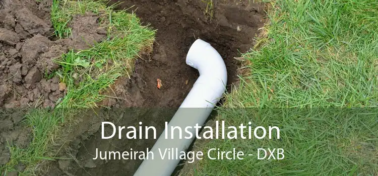 Drain Installation Jumeirah Village Circle - DXB