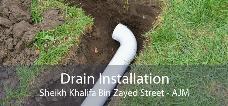 Drain Installation Sheikh Khalifa Bin Zayed Street - AJM