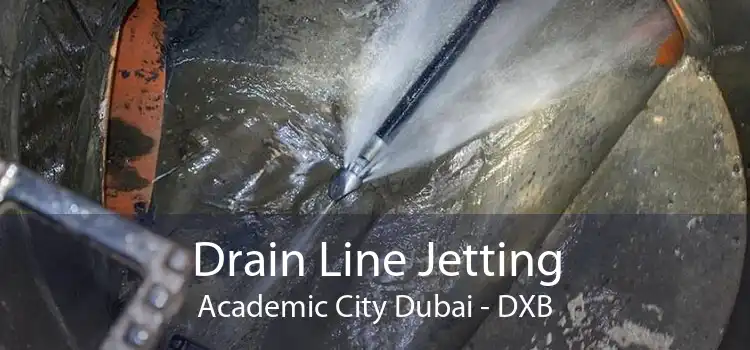 Drain Line Jetting Academic City Dubai - DXB