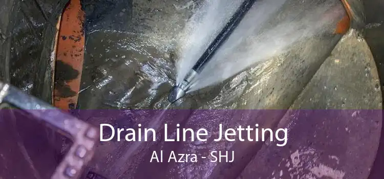 Drain Line Jetting Al Azra - SHJ