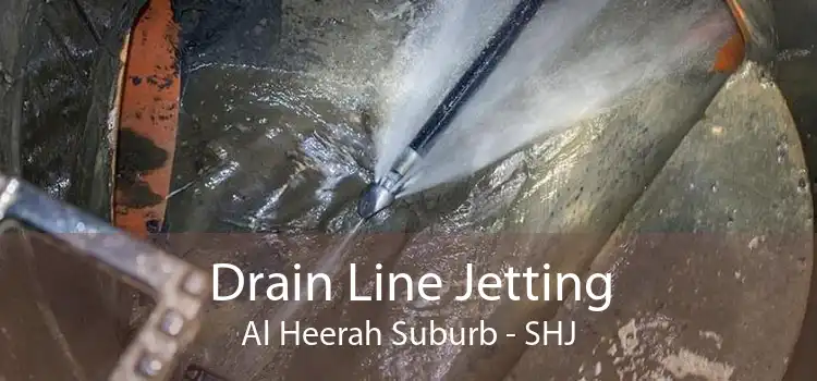 Drain Line Jetting Al Heerah Suburb - SHJ