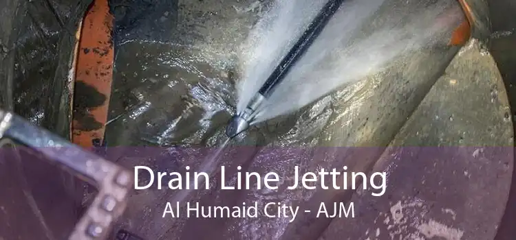 Drain Line Jetting Al Humaid City - AJM