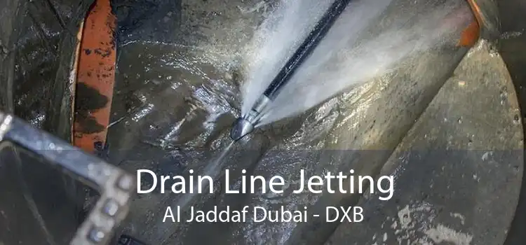 Drain Line Jetting Al Jaddaf Dubai - DXB