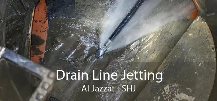 Drain Line Jetting Al Jazzat - SHJ