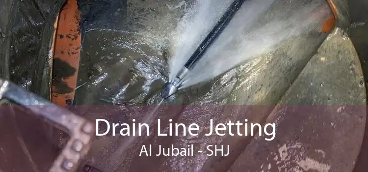 Drain Line Jetting Al Jubail - SHJ