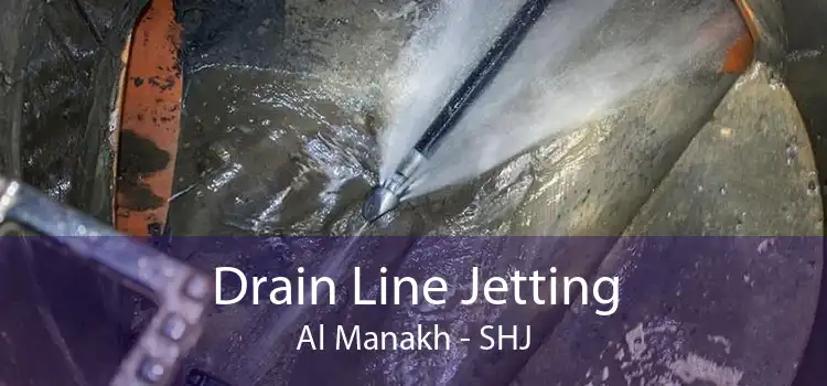 Drain Line Jetting Al Manakh - SHJ