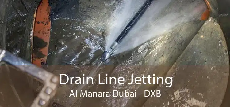 Drain Line Jetting Al Manara Dubai - DXB