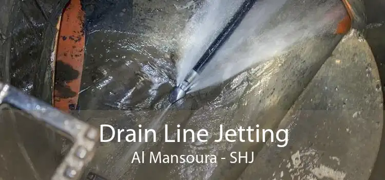 Drain Line Jetting Al Mansoura - SHJ