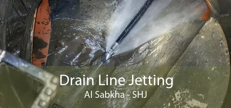 Drain Line Jetting Al Sabkha - SHJ