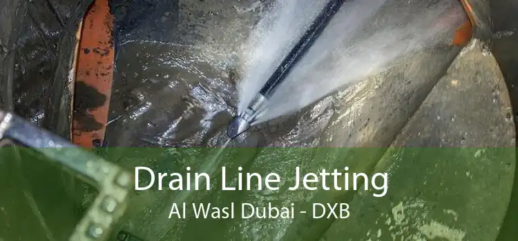 Drain Line Jetting Al Wasl Dubai - DXB