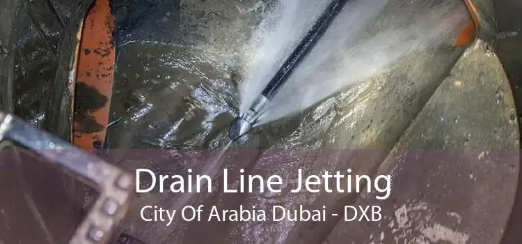 Drain Line Jetting City Of Arabia Dubai - DXB