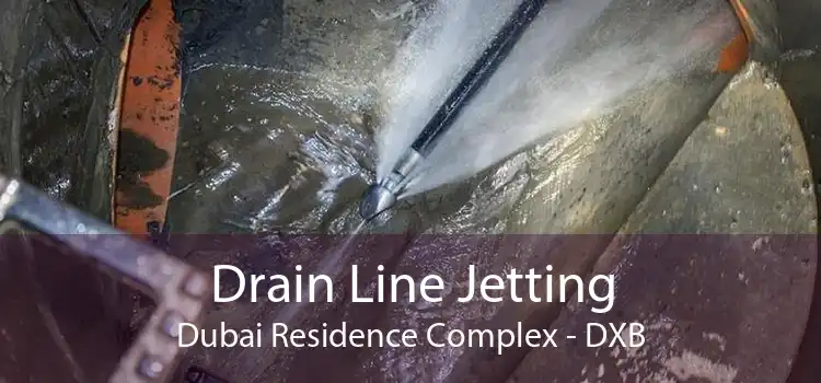 Drain Line Jetting Dubai Residence Complex - DXB