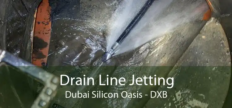 Drain Line Jetting Dubai Silicon Oasis - DXB