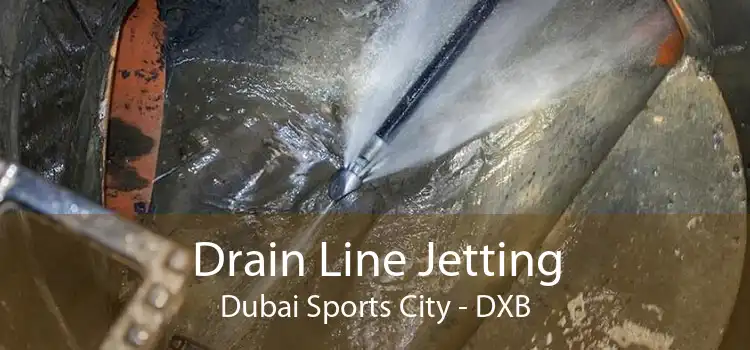 Drain Line Jetting Dubai Sports City - DXB