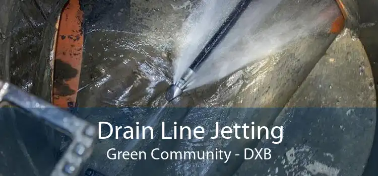 Drain Line Jetting Green Community - DXB