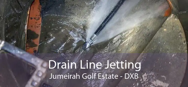 Drain Line Jetting Jumeirah Golf Estate - DXB