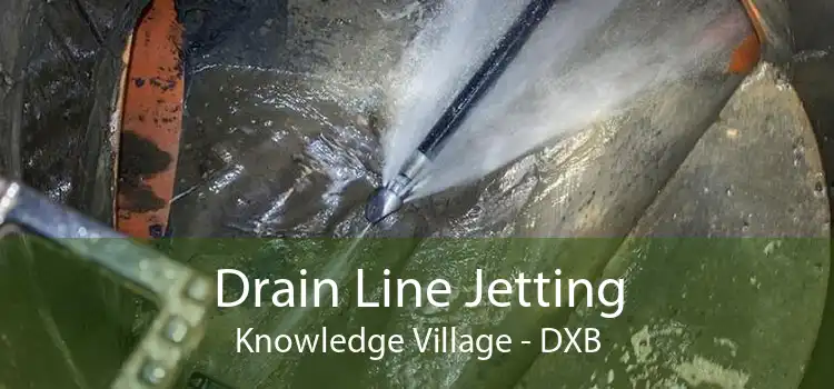 Drain Line Jetting Knowledge Village - DXB