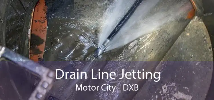 Drain Line Jetting Motor City - DXB